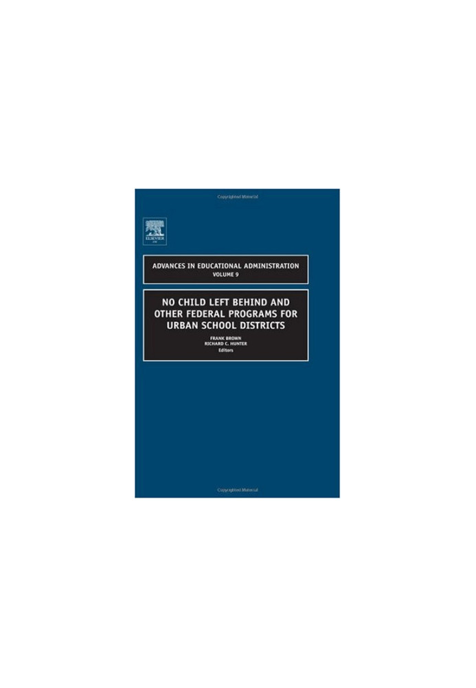 No Child Left Behind and other Federal Programs for Urban School Districts, Volume 9 (Advances in Educational Administration)