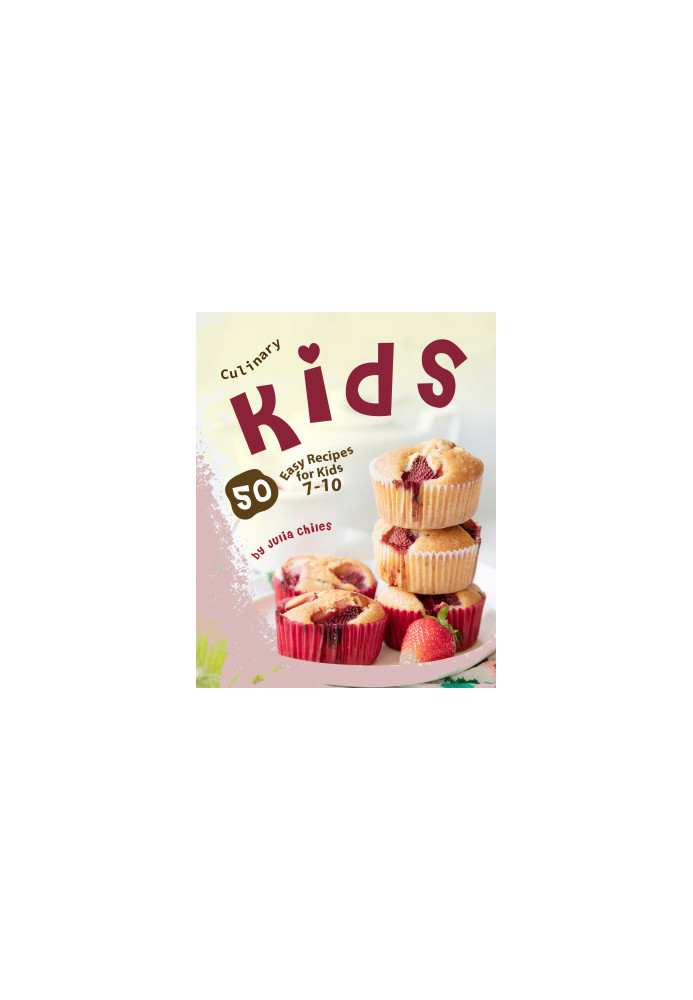 Culinary Kids: 50 Easy Recipes for Kids 7-10