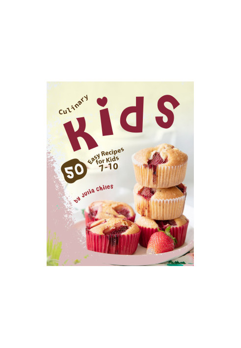 Culinary Kids: 50 Easy Recipes for Kids 7-10