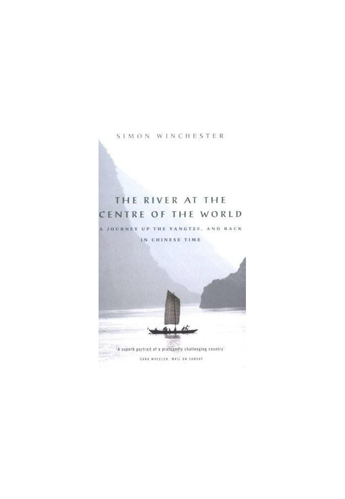 The River at the Centre of the World: A Journey Up the Yangtze, and Back in Chinese Time