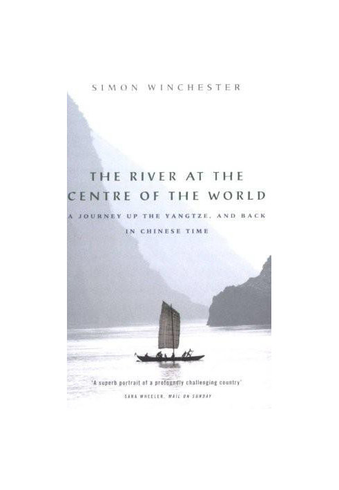 The River at the Centre of the World: A Journey Up the Yangtze, and Back in Chinese Time