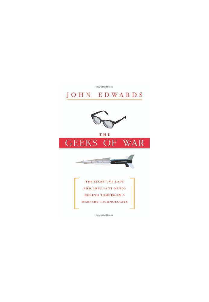 The Geeks af War: The Secretive Labs and Brilliant Minds Behind Tomorrow's Warfare Technologies