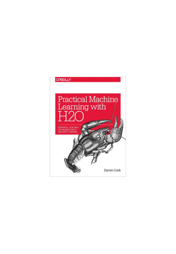 Practical machine learning with H2O: powerful, scalable techniques for deep learning and AI