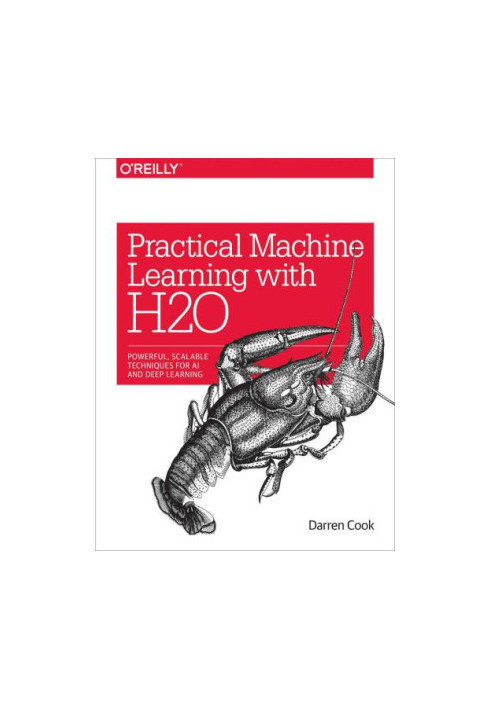 Practical machine learning with H2O: powerful, scalable techniques for deep learning and AI