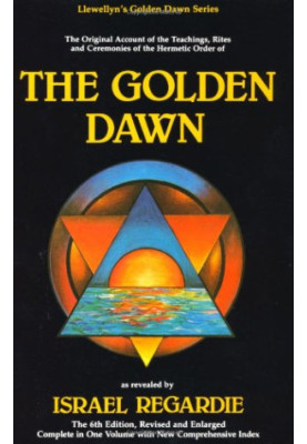 The Golden Dawn: The Original Account of the Teachings, Rites & Ceremonies of the Hermetic Order