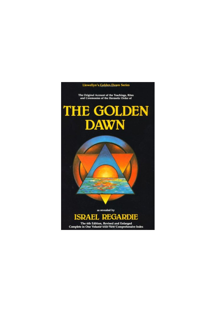 The Golden Dawn: The Original Account of the Teachings, Rites & Ceremonies of the Hermetic Order