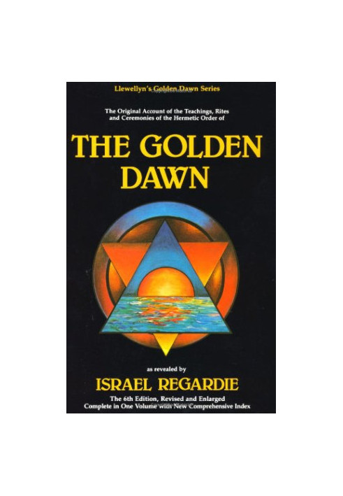 The Golden Dawn: The Original Account of the Teachings, Rites & Ceremonies of the Hermetic Order