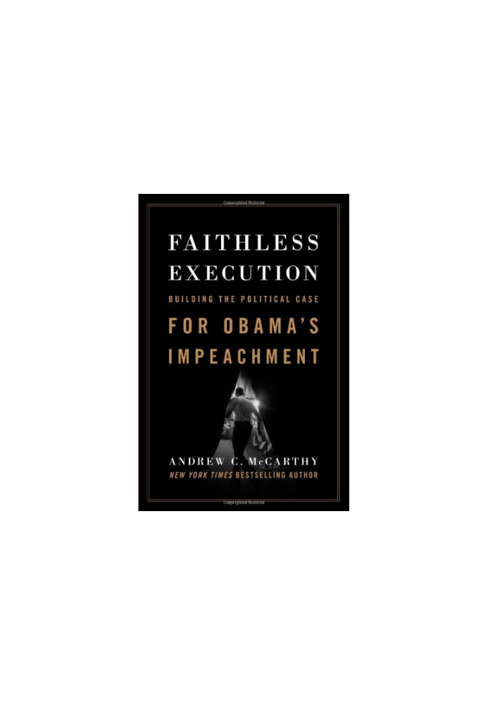 Faithless execution : building the political case for Obama's impeachment