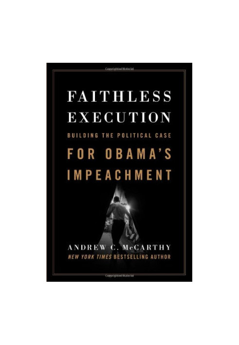 Faithless execution : building the political case for Obama's impeachment