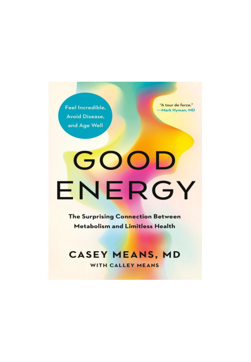 Good Energy: The Surprising Connection Between Metabolism and Limitless Health