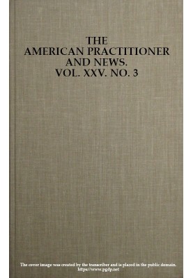 Американский практик и новости. Том. XXV. № 3. 1 февраля 1898 г. Полумесячный журнал медицины и хирургии.