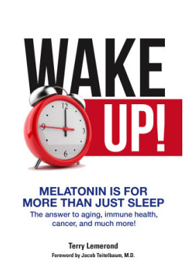 Wake Up! Melatonin is For More Than Just Sleep: The answer to aging, immune health, cancer, and much more!