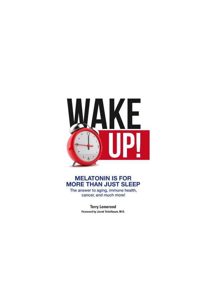 Wake Up! Melatonin is For More Than Just Sleep: The answer to aging, immune health, cancer, and much more!