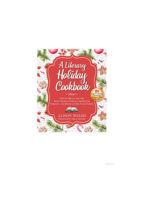 A Literary Holiday Cookbook: Festive Meals for the Snow Queen, Gandalf, Sherlock, Scrooge, and Book Lovers Everywhere