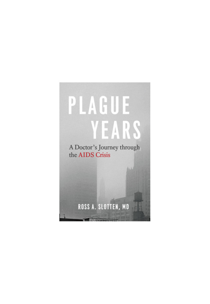 Plague Years: A Doctor’s Journey through the AIDS Crisis