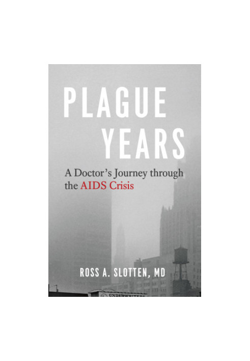 Plague Years: A Doctor’s Journey through the AIDS Crisis