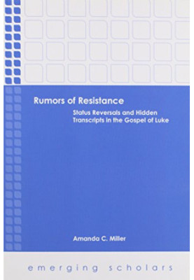 Rumors of resistance : status reversals and hidden transcripts in the gospel of Luke
