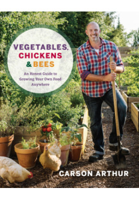 Vegetables, Chickens & Bees: An Honest Guide to Growing Your Own Food Anywhere