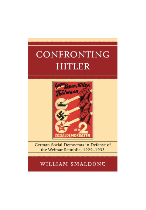 Confronting Hitler: German Social Democrats in Defense of the Weimar Republic, 1929-1933