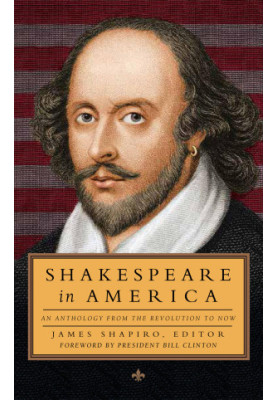 Shakespeare in America: An Anthology from the Revolution to Now