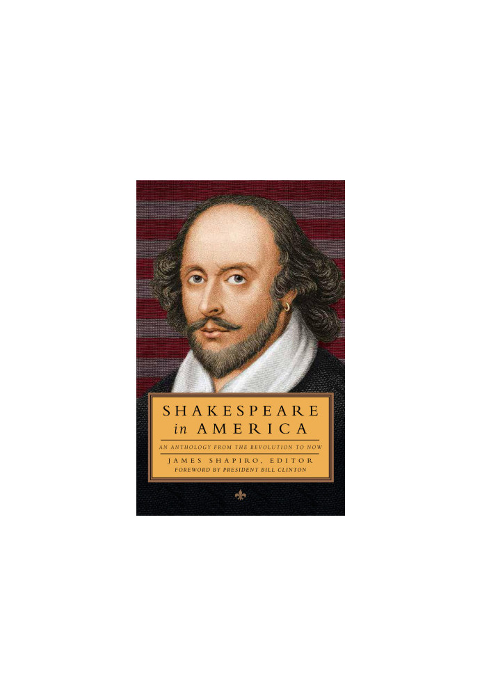 Shakespeare in America: An Anthology from the Revolution to Now
