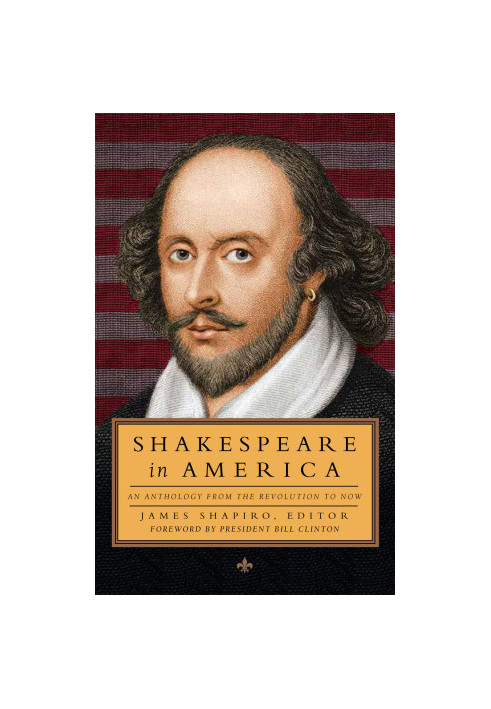Shakespeare in America: An Anthology from the Revolution to Now