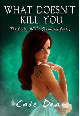 [Claire Wiche Chronicles 05] • What Doesn't Kill You