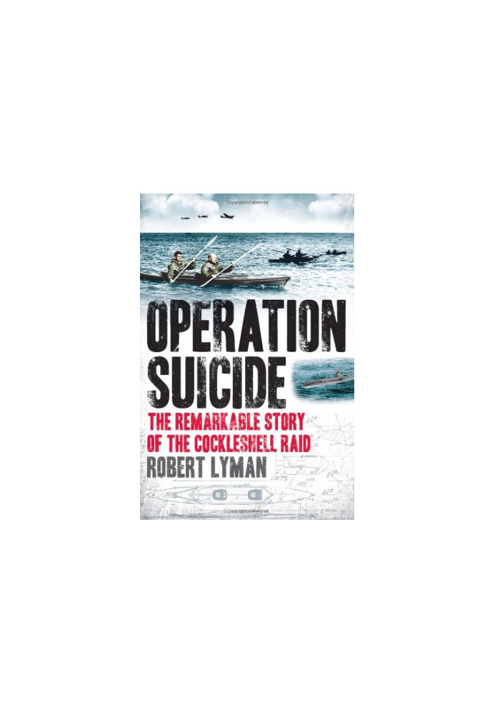 Operation Suicide: The Remarkable Story of the Cockleshell Raid