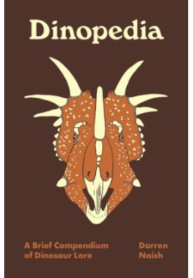 Dinopedia: A Brief Compendium of Dinosaur Lore