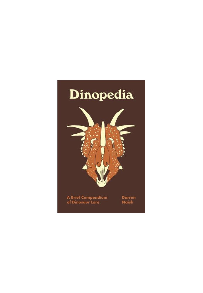 Dinopedia: A Brief Compendium of Dinosaur Lore