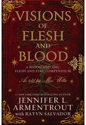 Visions of Flesh and Blood: A Blood and Ash/Flesh and Fire Compendium (Blood and Ash 5.5)