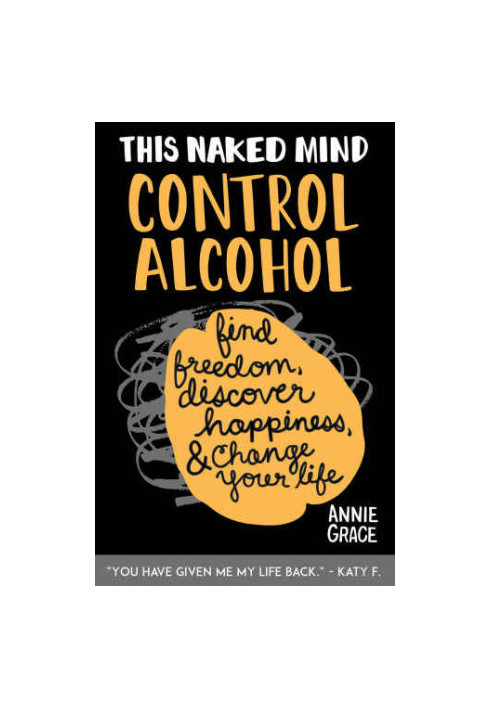 This Naked Mind: Control Alcohol: Find Freedom, Rediscover Happiness & Change Your Life