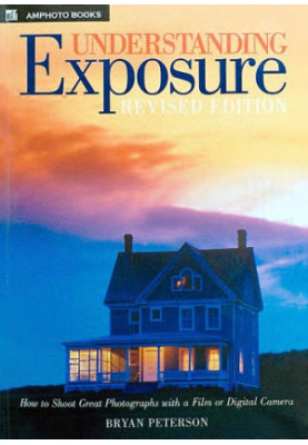 Understanding exposure: how to shoot great photographs with a film or digital camera