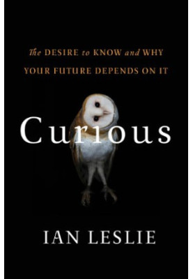 Curious : the desire to know and why your future depends on it