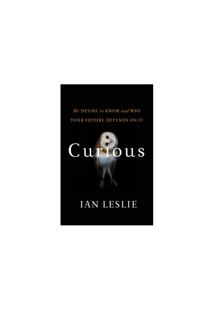 Curious : the desire to know and why your future depends on it