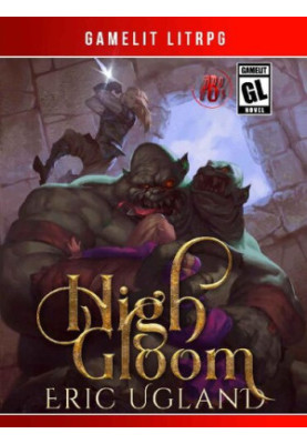 High Gloom: A LitRPG/GameLit Adventure (The Bad Guys Book 6)