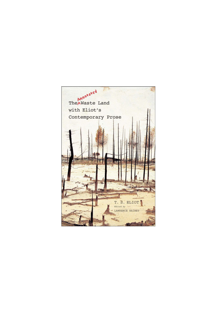 The Annotated Waste Land with Eliot's Contemporary Prose