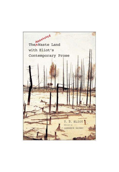 The Annotated Waste Land with Eliot's Contemporary Prose