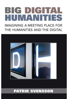Big Digital Humanities: Imagining a Meeting Place for the Humanities and the Digital