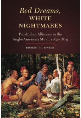 Red Dreams, White Nightmares : Pan-Indian Alliances in the Anglo-American Mind, 1763-1815