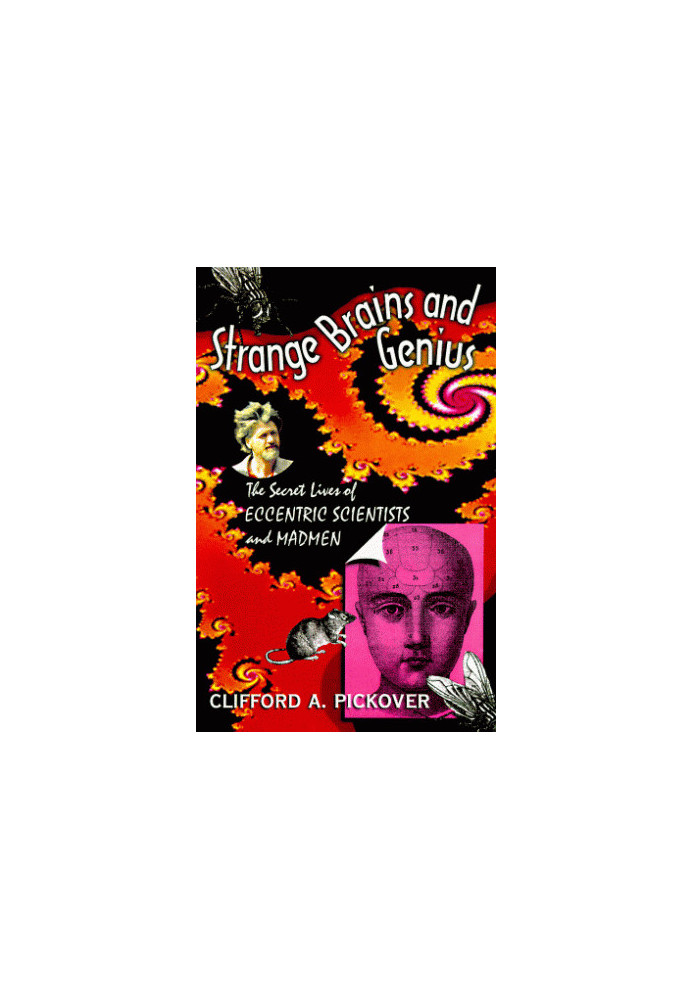 Strange Brains And Genius: The Secret Lives of Eccentric Scientists and Madmen