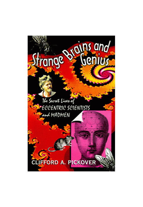 Strange Brains And Genius: The Secret Lives of Eccentric Scientists and Madmen