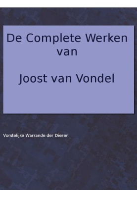 The complete works of Joost van Vondel. Royal palace of the animals