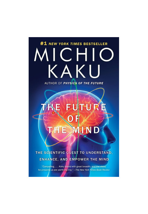 The Future of the Mind: The Scientific Quest to Understand, Enhance, and Empower the Mind