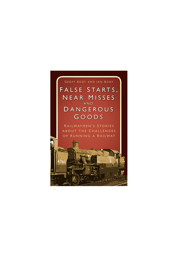 False Starts & Near Misses: Railwaymen’s Stories about the Challenges of Running a Railway