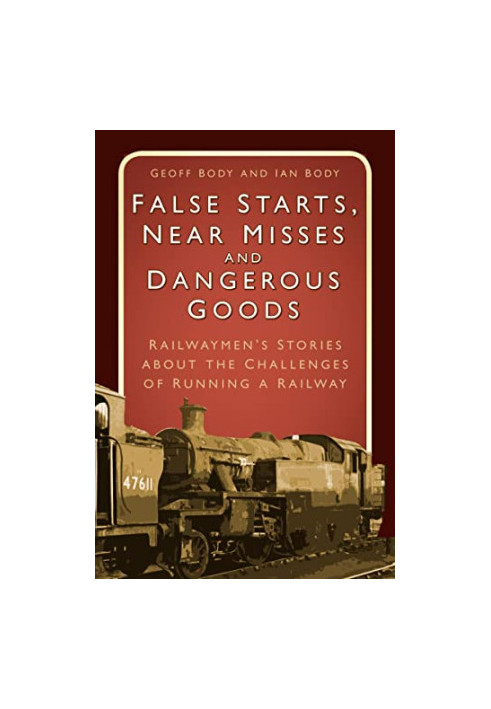 False Starts & Near Misses: Railwaymen’s Stories about the Challenges of Running a Railway