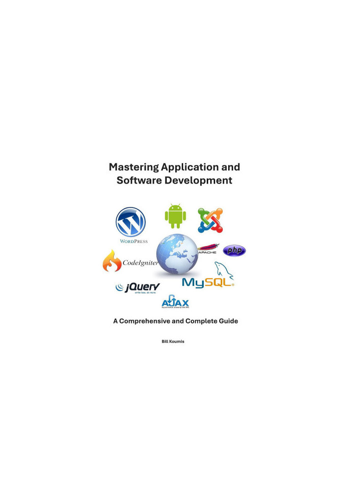 Mastering Application and Software Development: A Complete and Comprehensive Guide