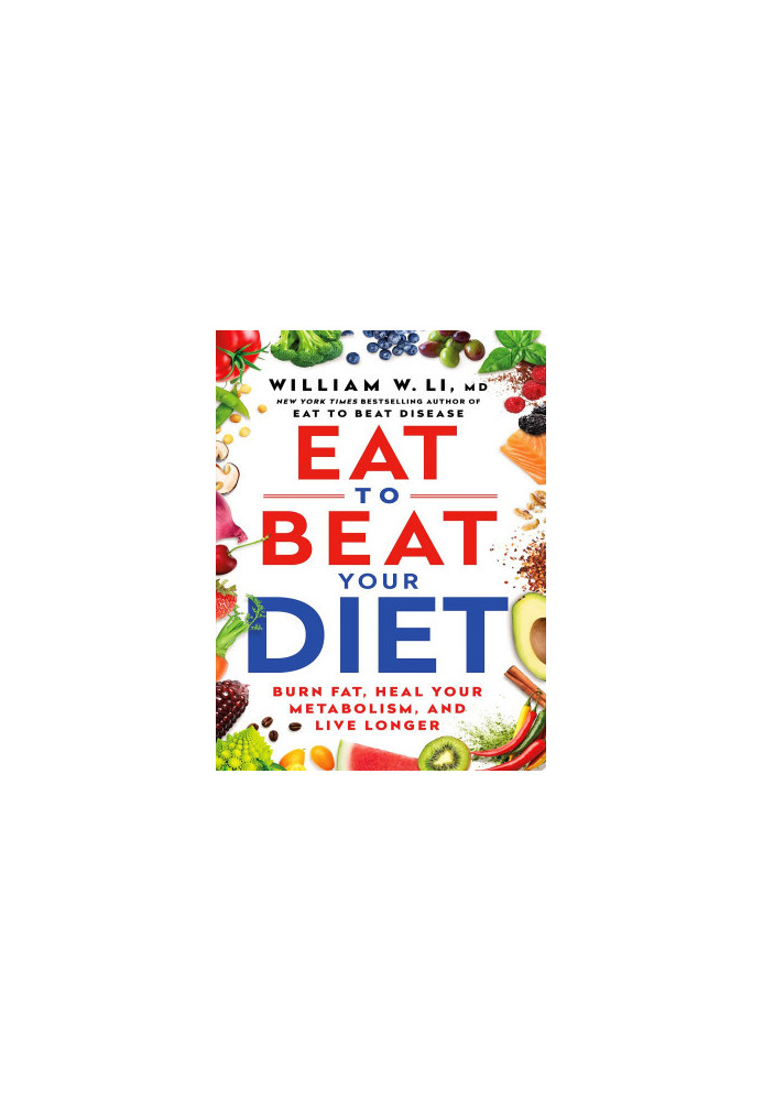 Eat to Beat Your Diet: Burn Fat, Heal Your Metabolism, and Live Longer