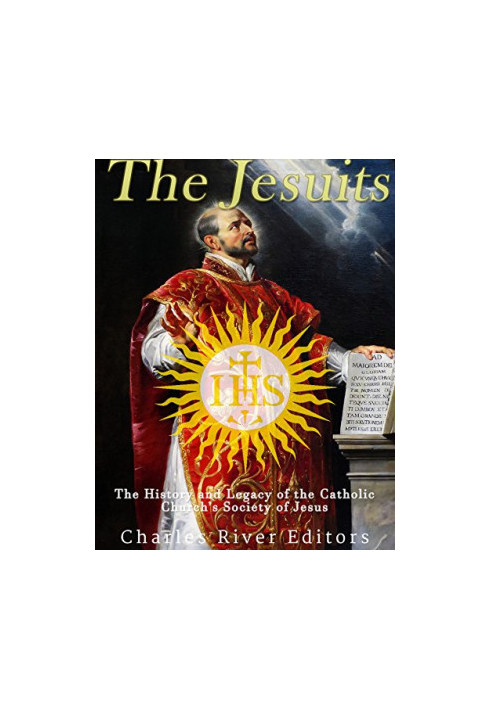The Jesuits: The History and Legacy of the Catholic Church’s Society of Jesus