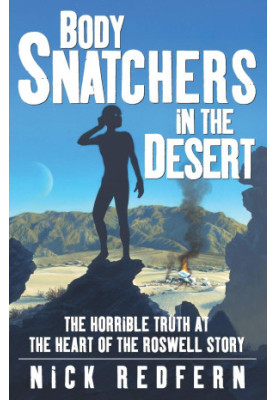 Body Snatchers in the Desert: The Horrible Truth at the Heart of the Roswell Story